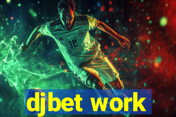 djbet work